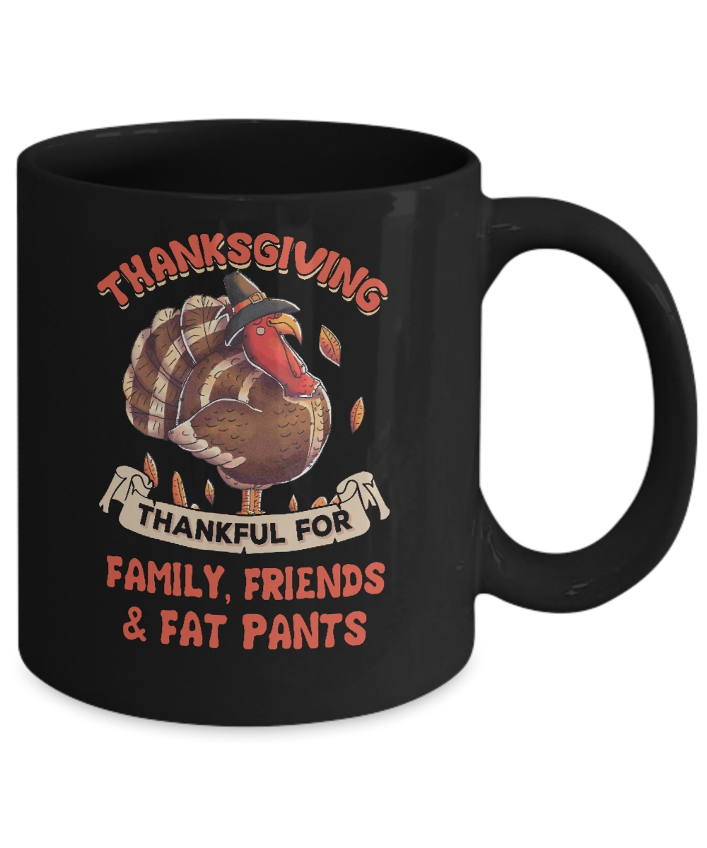 Thankful For Family Friends Fat Pants Turkey Thanksgiving Mug-Coffee Mug-11oz Mug-Black