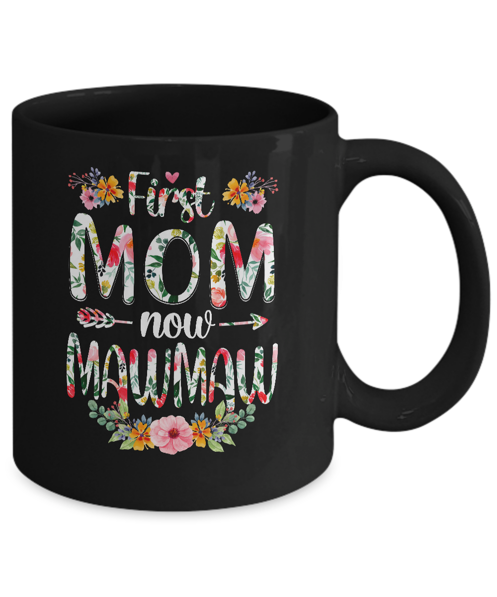 First Mom Now MawMaw Funny New MawMaw Mother's Day Gifts Mug-Coffee Mug-11oz Mug-Black
