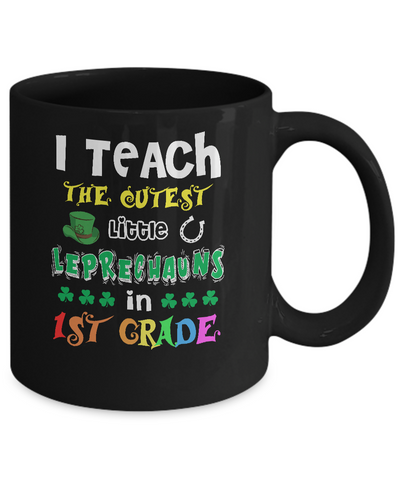 I Teach Cutest Leprechauns 1st Grade Teacher St Patricks Day Mug-Coffee Mug-11oz Mug-Black