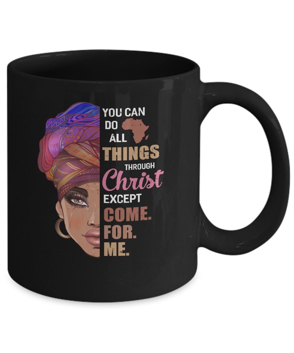 You Can Do All Things Through Christ Except Come For Me Mug-Coffee Mug-11oz Mug-Black