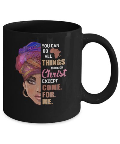 You Can Do All Things Through Christ Except Come For Me Mug-Coffee Mug-11oz Mug-Black