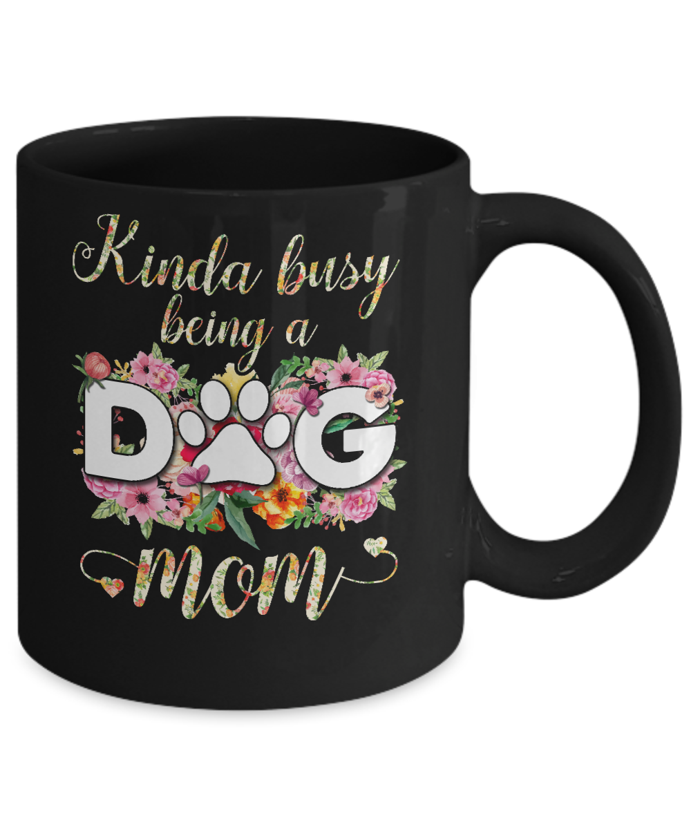 Kinda Busy Being A Dog Mom Gift Mug-Coffee Mug-11oz Mug-Black