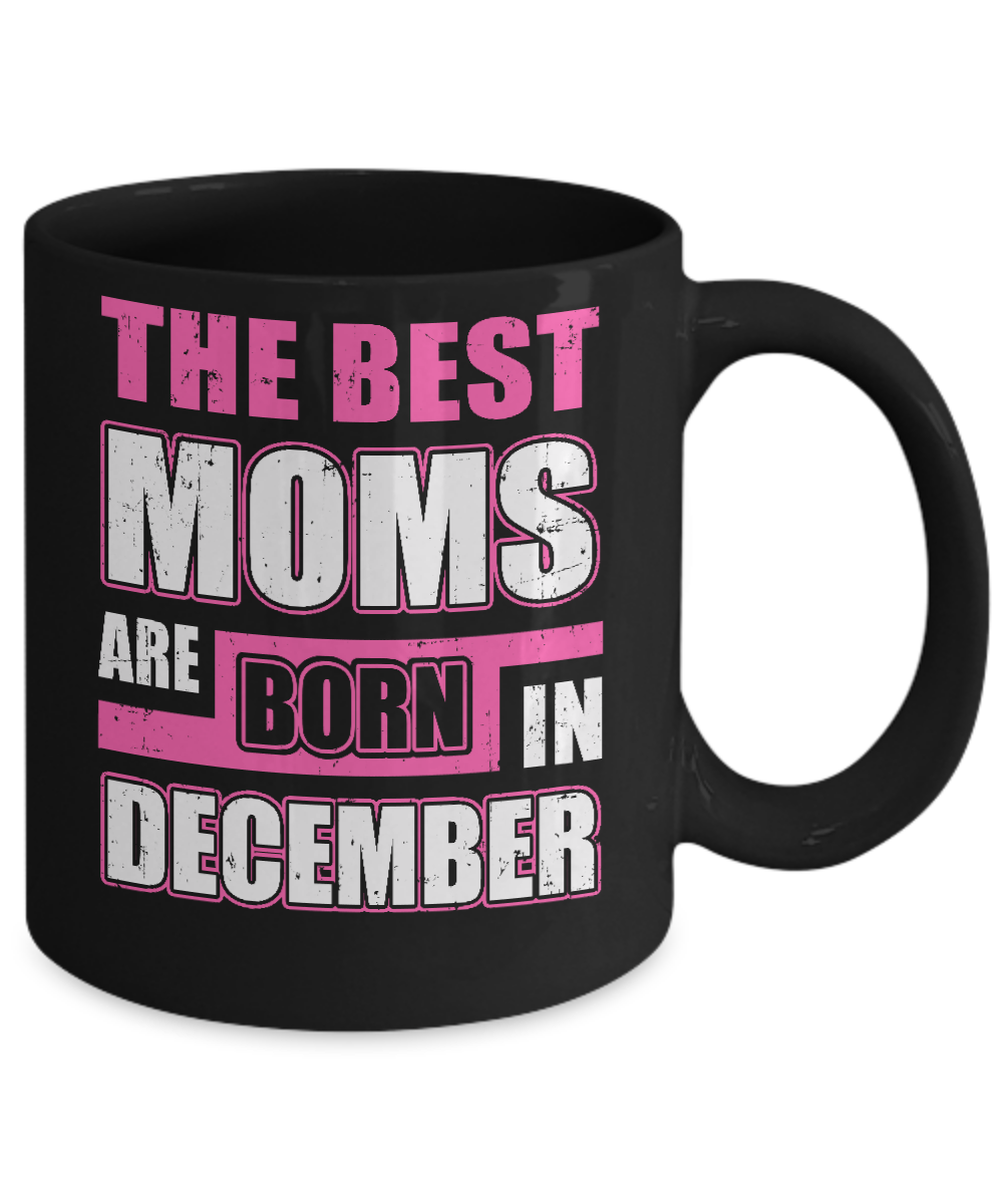The Best Moms Are Born In December Mug-Coffee Mug-11oz Mug-Black