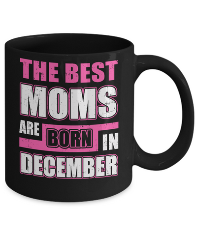 The Best Moms Are Born In December Mug-Coffee Mug-11oz Mug-Black