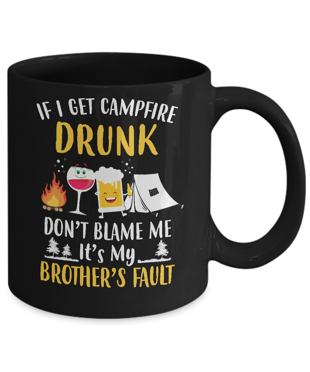 If I Get Campfire Drunk It's My Brother's Fault Camping Mug-Coffee Mug-11oz Mug-Black