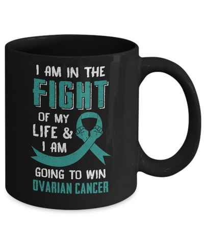 I'm In The Fight Of My Life And Win Ovarian Cancer Mug-Coffee Mug-11oz Mug-Black