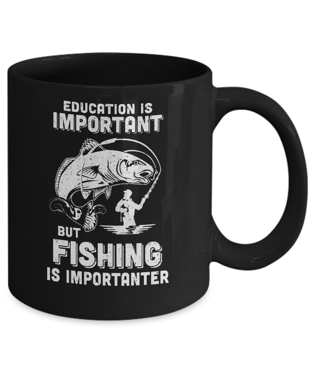 Education Is Important Fishing Is Importanter Mug-Coffee Mug-11oz Mug-Black