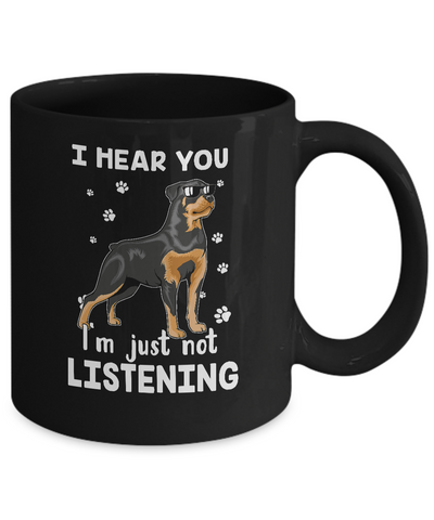 I Hear You I'm Just Not Listening Funny Rottweiler Mug-Coffee Mug-11oz Mug-Black