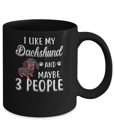 I Like My Dachshund And Maybe 3 People Mug-Coffee Mug-11oz Mug-Black