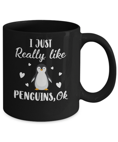 Funny Penguin Gift I Just Really Like Penguins OK Mug-Coffee Mug-11oz Mug-Black