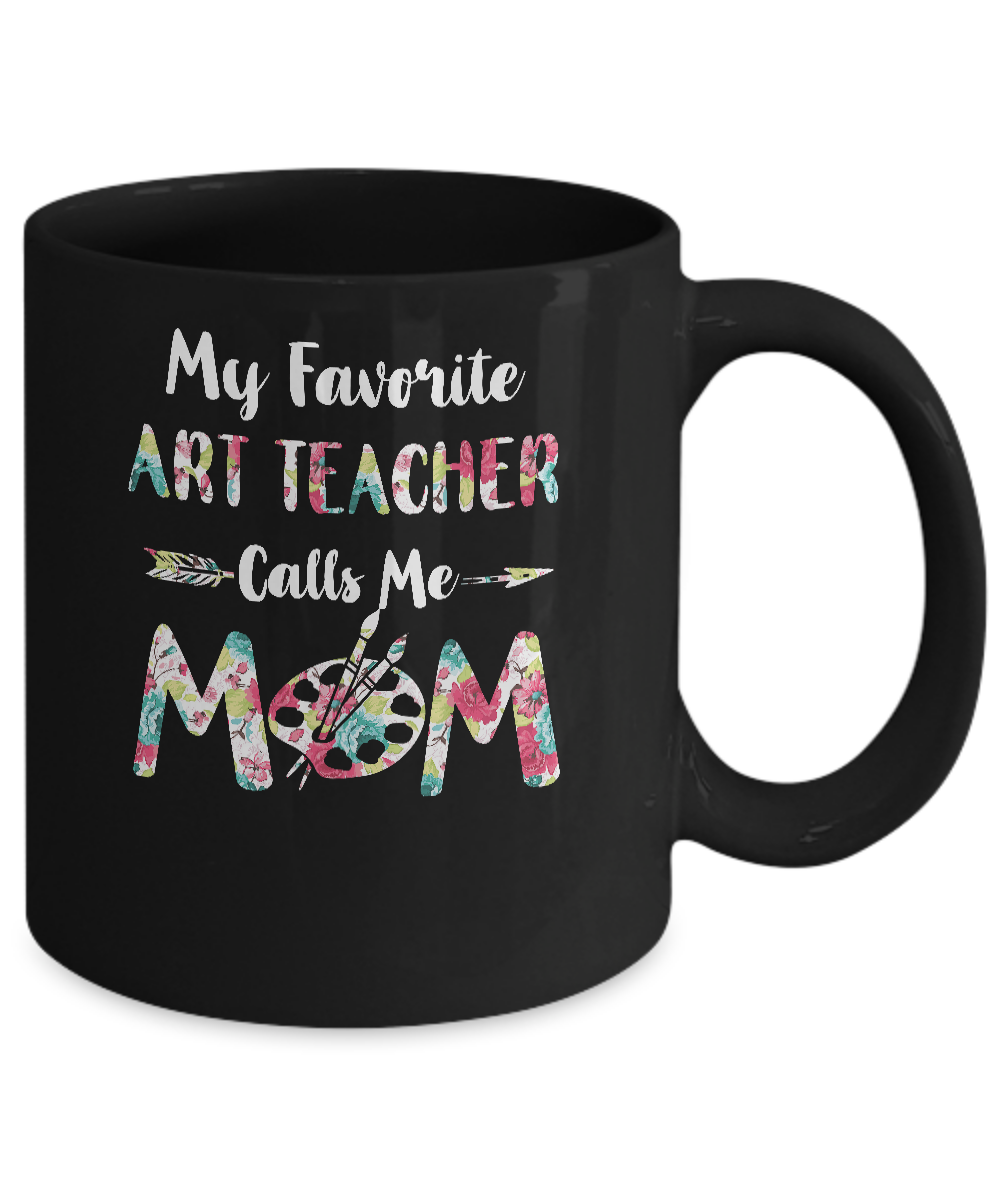 Floral My Favorite Art Teacher Calls Me Mom Mothers Day Gift Mug-Coffee Mug-11oz Mug-Black