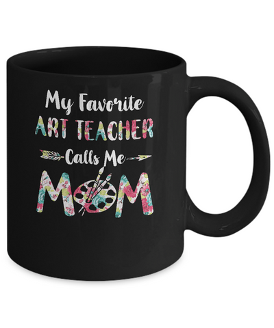 Floral My Favorite Art Teacher Calls Me Mom Mothers Day Gift Mug-Coffee Mug-11oz Mug-Black