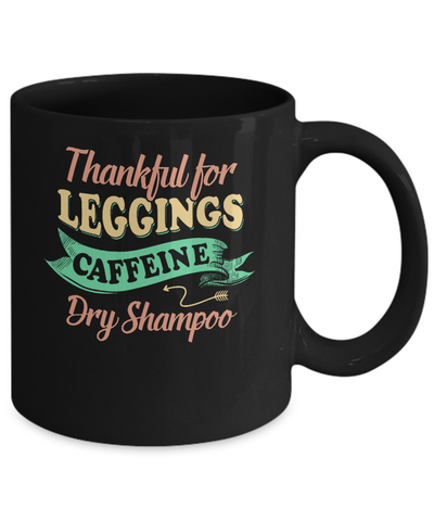 Thankful For Leggings Caffeine Dry Shampoo Mug-Coffee Mug-11oz Mug-Black