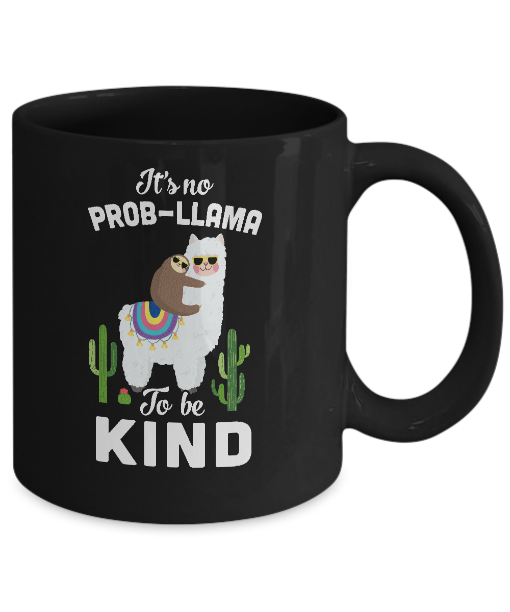 It's No Prob-Llama To Be Kind Funny Sloth Llama Gifts Mug-Coffee Mug-11oz Mug-Black