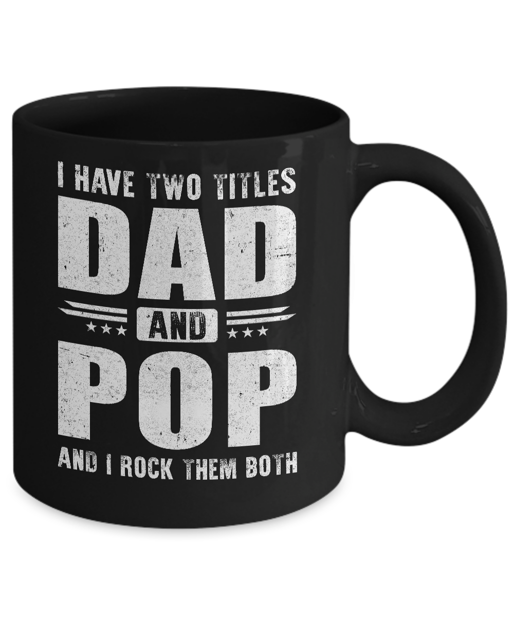 I Have Two Titles Dad And Pop Fathers Day Gift Dad Mug-Coffee Mug-11oz Mug-Black