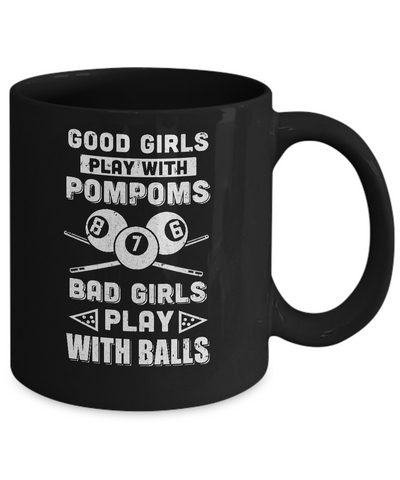 Good Girls Play Pom Poms Bad Girls Play Balls Billiards Mug-Coffee Mug-11oz Mug-Black