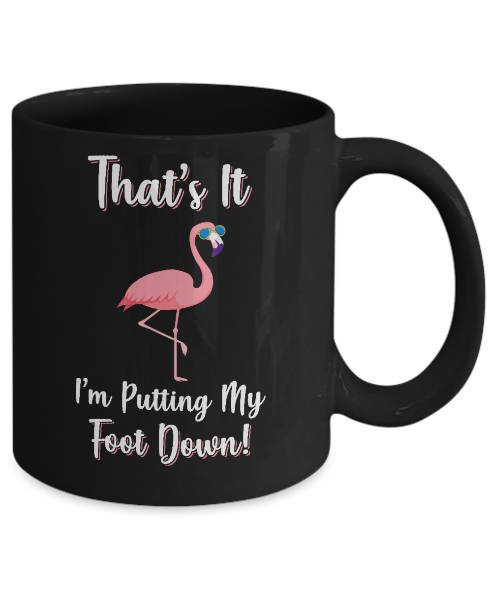 That's It I'm Putting My Foot Down Funny Flamingo Mug-Coffee Mug-11oz Mug-Black