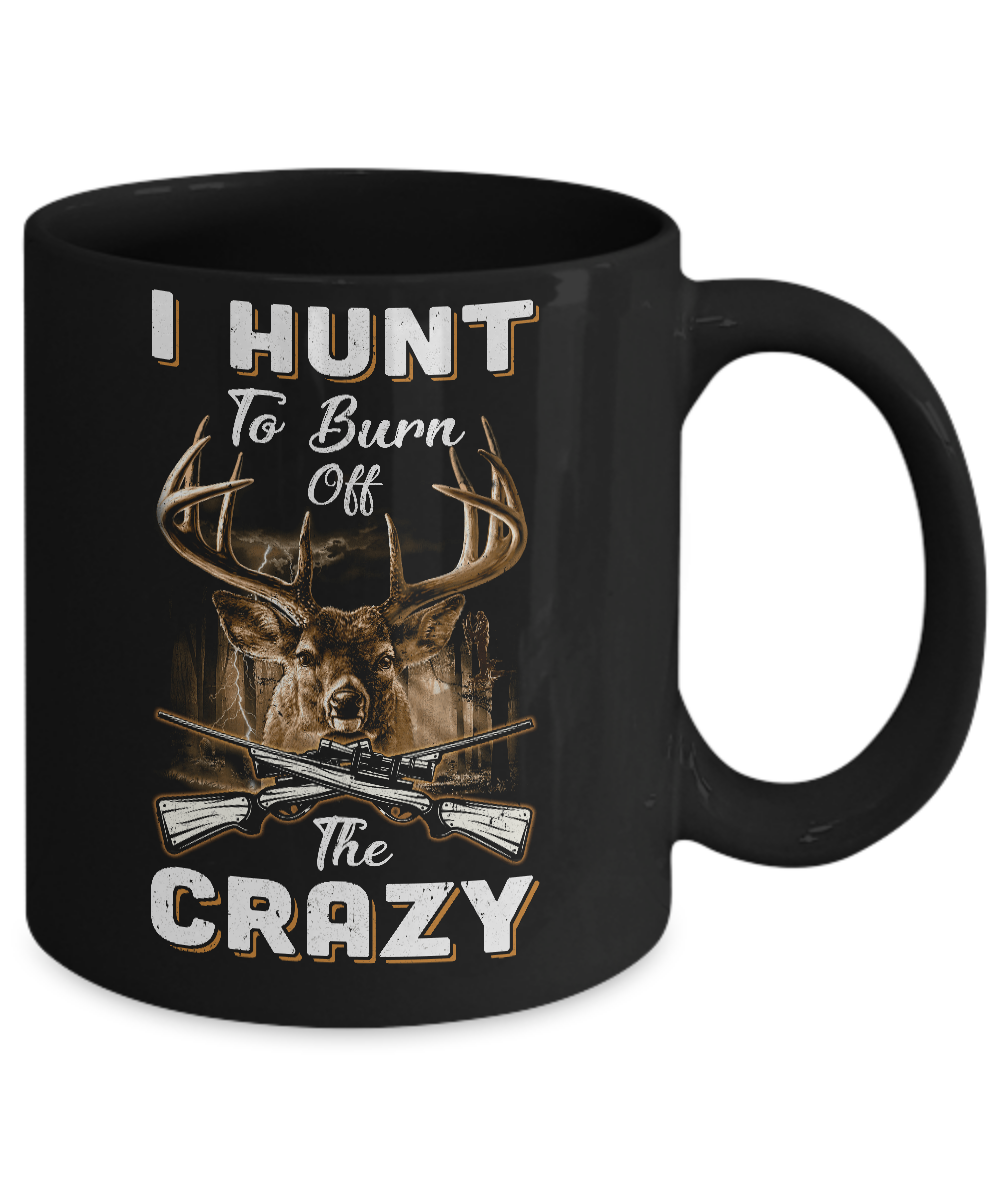 I Hunt To Burn Off The Crazy Hunting Mug-Coffee Mug-11oz Mug-Black