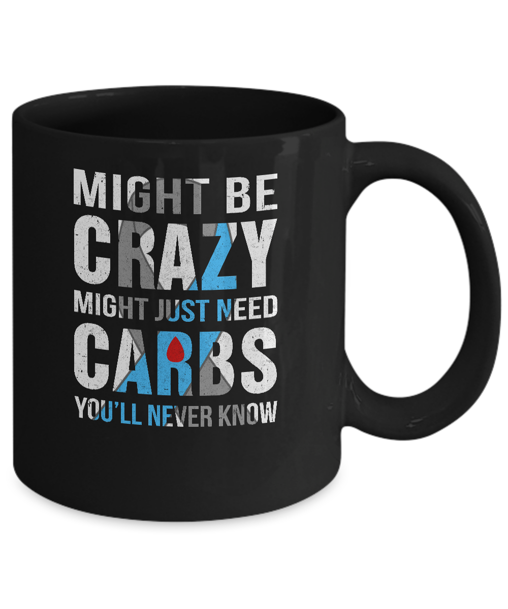 Might Just Need Carbs You'll Never Know Diabetes Mug-Coffee Mug-11oz Mug-Black