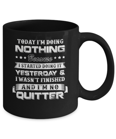Today I'm Doing Nothing Because I Started Yesterday Mug-Coffee Mug-11oz Mug-Black