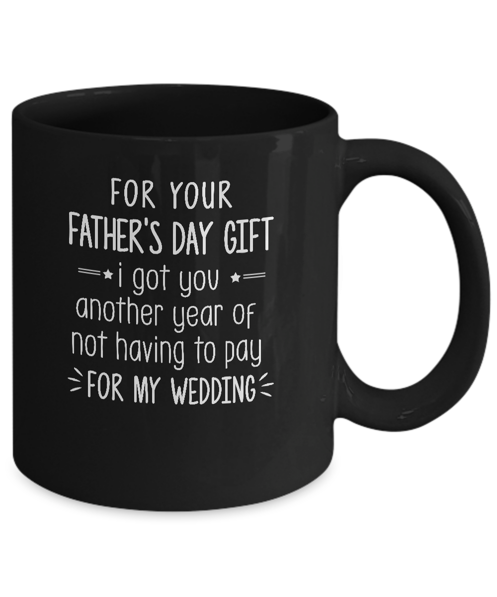 For Your Father's Day Gift I Got You Another Year Mug-Coffee Mug-11oz Mug-Black
