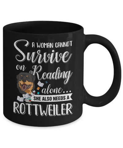 A Woman Cannot Survive On Reading Alone Rottweiler Mug-Coffee Mug-11oz Mug-Black