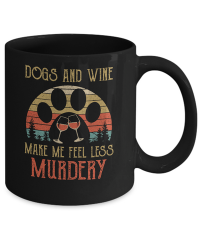 Dogs And Wine Make Me Feel Less Murdery Mug-Coffee Mug-11oz Mug-Black