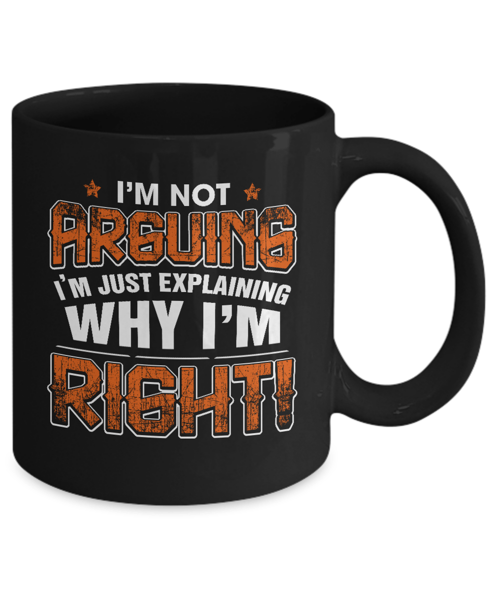 I'm Not Arguing I'm Explaining Why I'm Right Mug-Coffee Mug-11oz Mug-Black