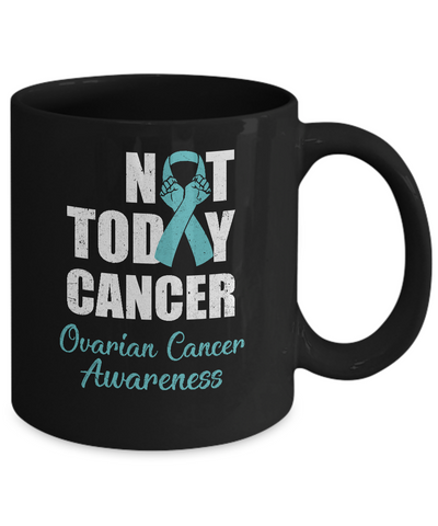 Support Ovarian Cancer Awareness Teal Ribbon Not Today Mug-Coffee Mug-11oz Mug-Black