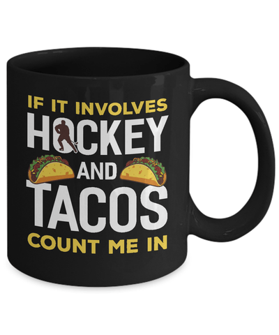 If It Involves Hockey And Tacos Count Me In Mug-Coffee Mug-11oz Mug-Black