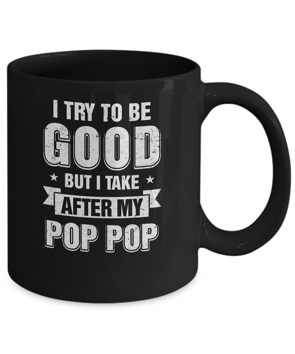 Toddler Kids I Try To Be Good But I Take After My Pop Pop Mug-Coffee Mug-11oz Mug-Black