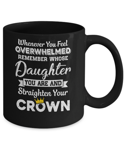 Whenever You Feel Overwhelmed Remember Whose Daughter Mug-Coffee Mug-11oz Mug-Black