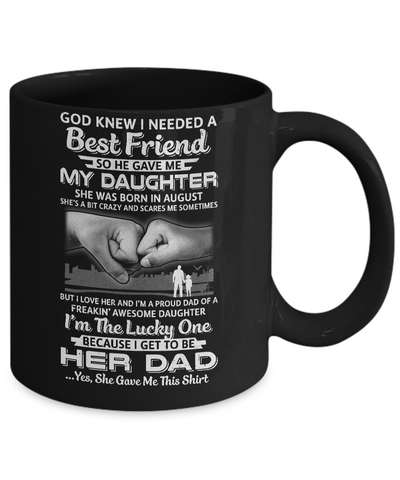 I Needed A Best Friend He Gave Me My Daughter August Dad Mug-Coffee Mug-11oz Mug-Black