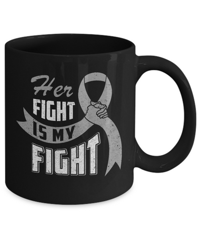 Her Fight is My Fight Brain Cancer Grey Gray Awareness Ribbon Mug-Coffee Mug-11oz Mug-Black