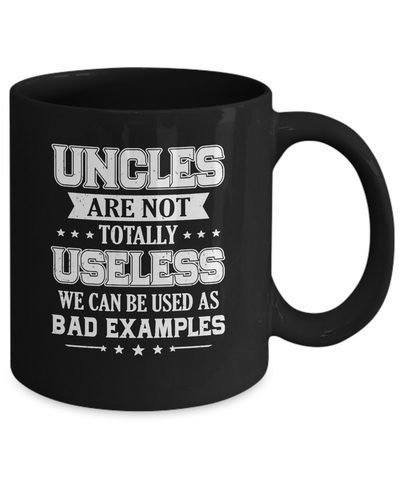 Uncles Are Not Totally Useless Funny Uncle Gifts Mug-Coffee Mug-11oz Mug-Black