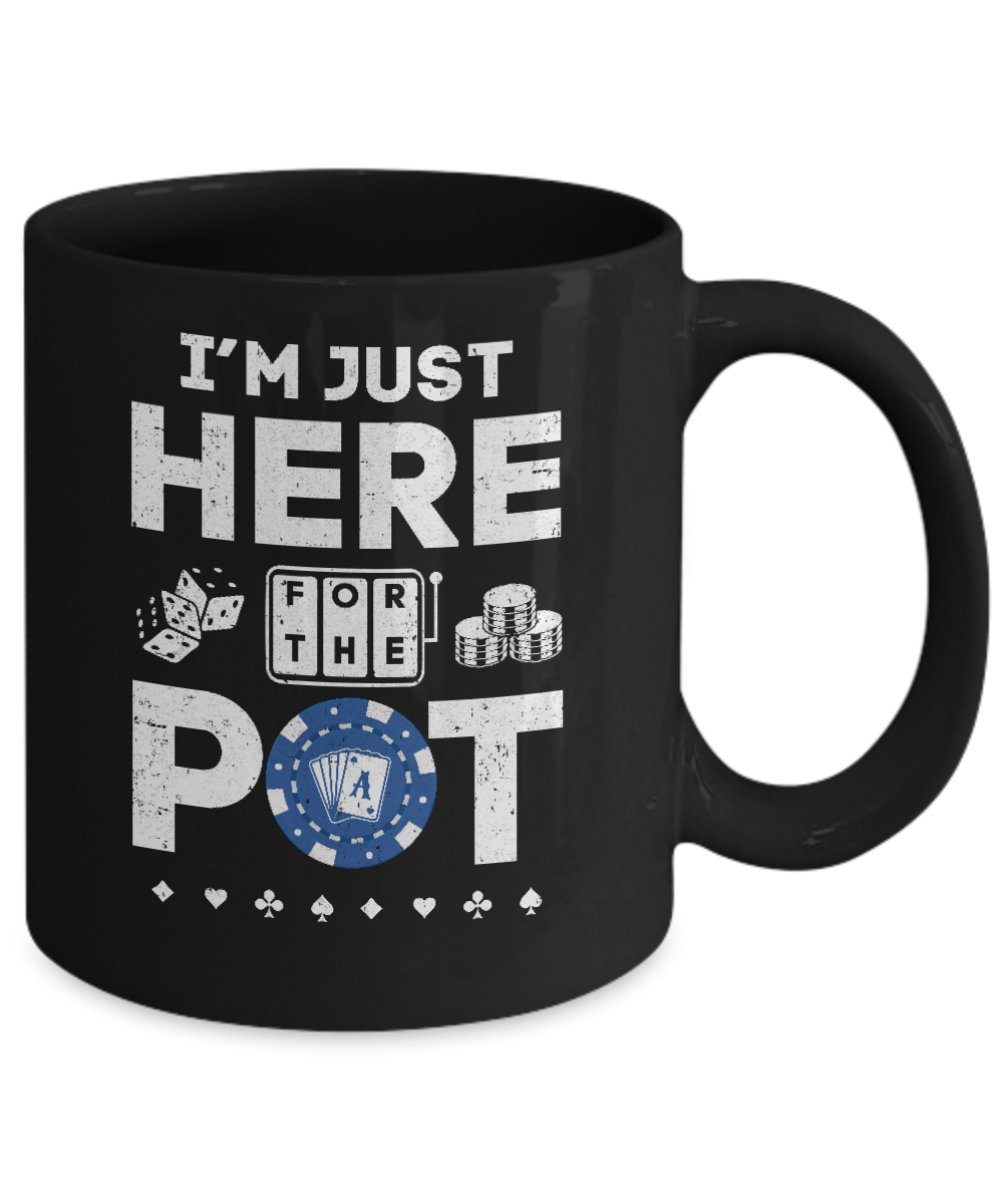 I'm Just Here For The Pot Funny Poker Mug-Coffee Mug-11oz Mug-Black