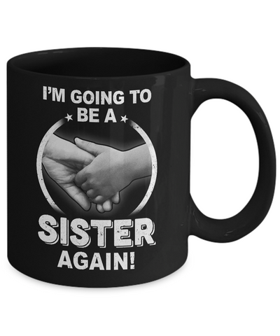 I'm Going To Be A Sister Again New Sister Mug-Coffee Mug-11oz Mug-Black
