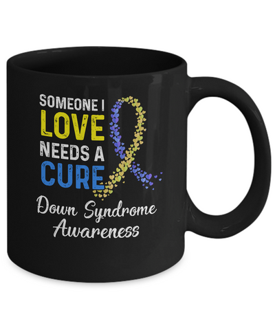 Someone I Love Needs Cure Down Syndrome Awareness Mug-Coffee Mug-11oz Mug-Black