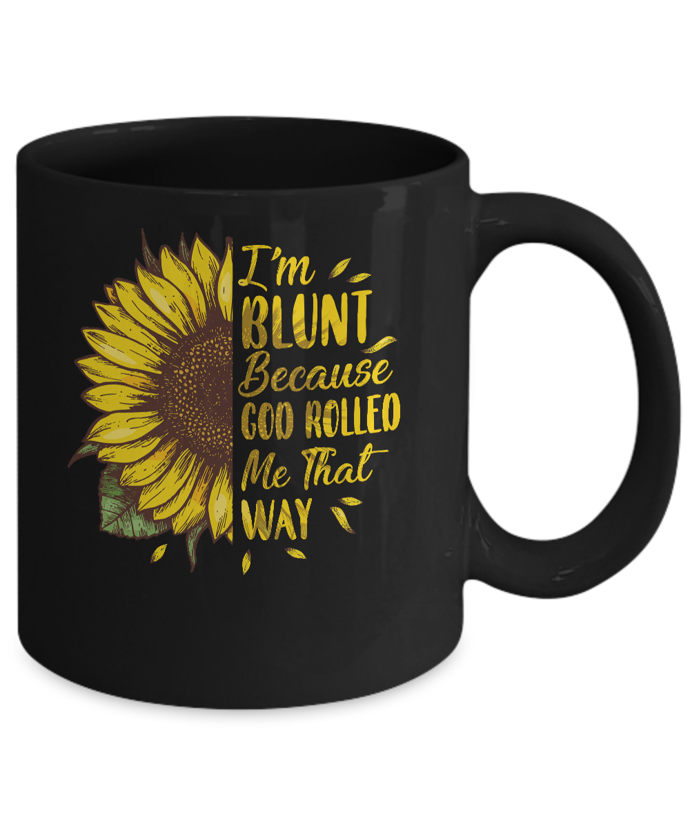 Sunflower I'm Blunt Because God Rolled Me That Way Mug-Coffee Mug-11oz Mug-Black
