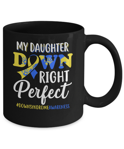 My Daughter Down Syndrome Awareness Down Right Perfect Mug-Coffee Mug-11oz Mug-Black