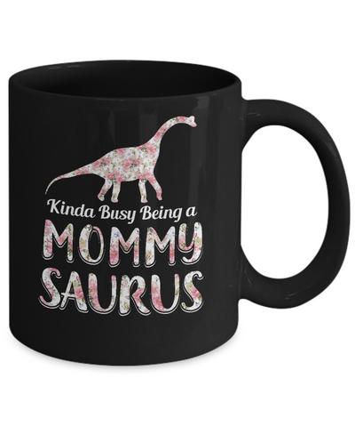 Mommy Saurus Dinosaur Kinda Busy Being A Mommysaurus Mug-Coffee Mug-11oz Mug-Black