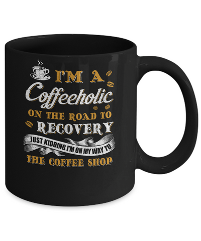 Coffee I'm A Coffeeholic On The Road To Recovery Mug-Coffee Mug-11oz Mug-Black