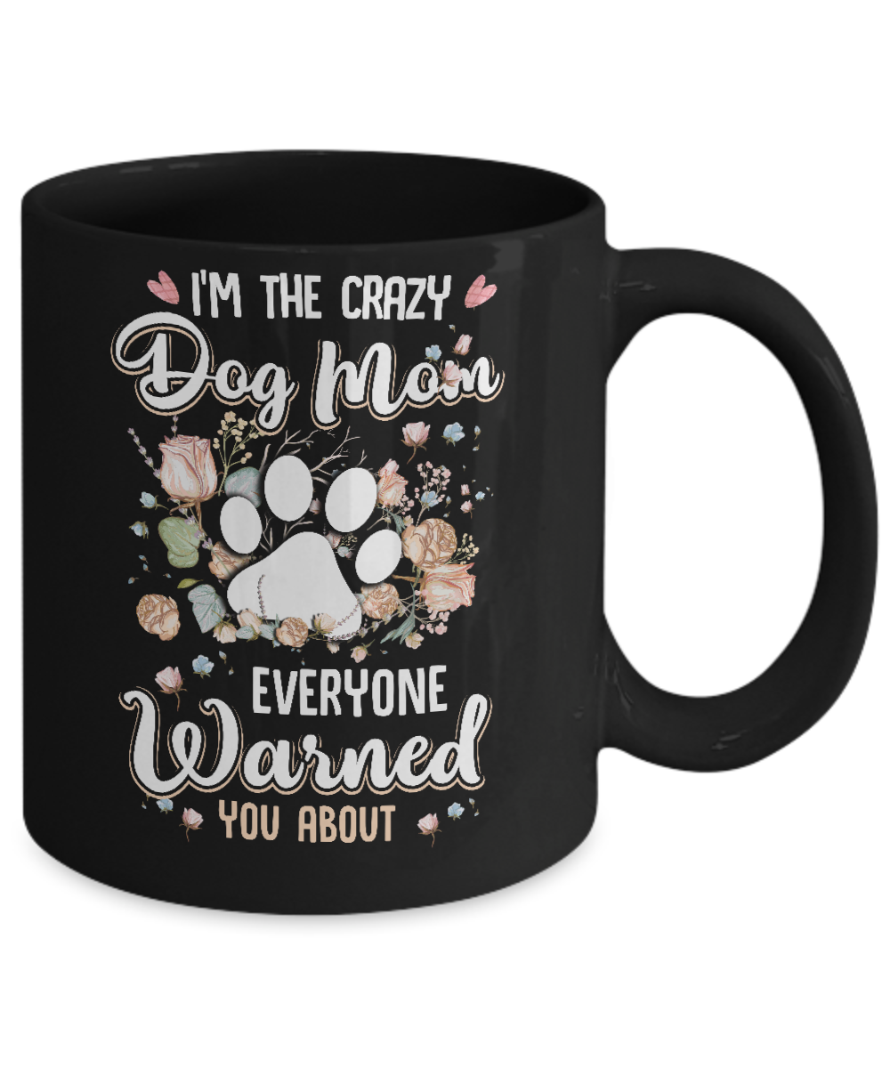 I'm The Crazy Dog Mom Every Warned You About Mug-Coffee Mug-11oz Mug-Black