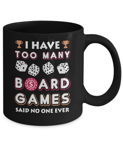 I Have Too Many Boardgames Said No One Ever Gamer Mug-Coffee Mug-11oz Mug-Black