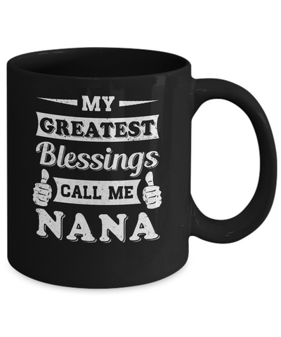 My Greatest Blessings Call Me Nana Mug-Coffee Mug-11oz Mug-Black