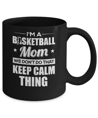 I'm A Basketball Mom We Don't Do That Keep Calm Thing Mug-Coffee Mug-11oz Mug-Black