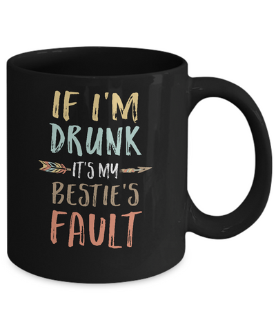 Funny If I'm Drunk It's My Bestie's Fault Drink Wine Mug-Coffee Mug-11oz Mug-Black