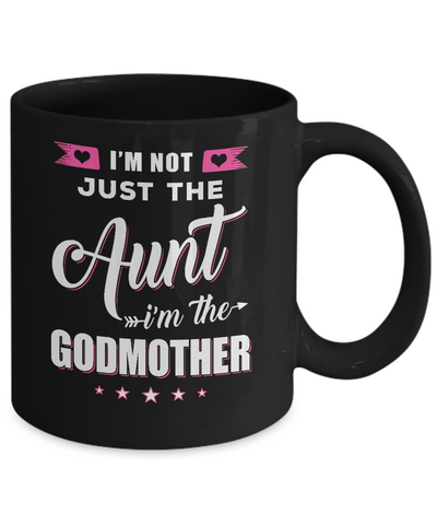 I'm Not Just The Aunt I'm The God-Mother Mothers Day Mug-Coffee Mug-11oz Mug-Black