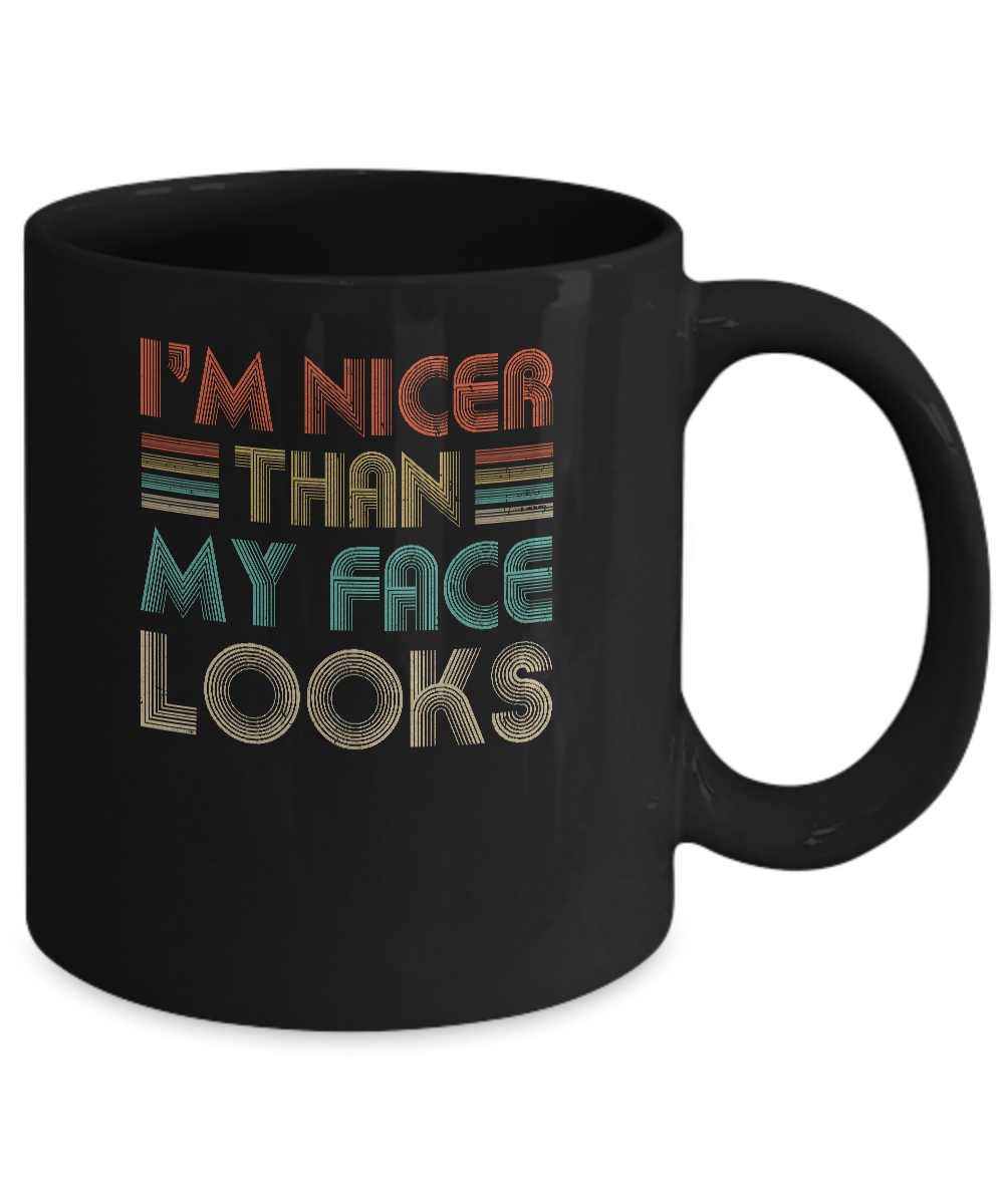 I'm Nicer Than My Face Looks Vintage Funny Saying Mug-Coffee Mug-11oz Mug-Black