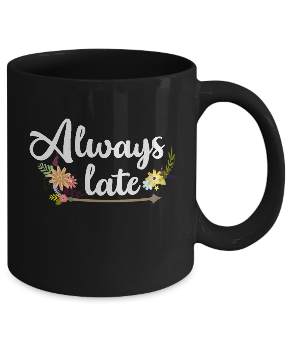 Always Late Mug-Coffee Mug-11oz Mug-Black